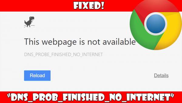 DNS Probe Finished No Internet error, DNS Probe Finished No Internet fix